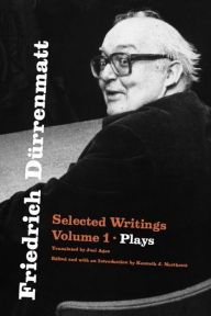 Title: Friedrich Dürrenmatt: Selected Writings, Volume 1, Plays, Author: Friedrich Dürrenmatt