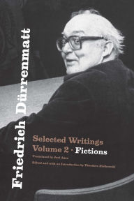 Title: Friedrich Dürrenmatt: Selected Writings, Volume 2, Fictions, Author: Friedrich Dürrenmatt