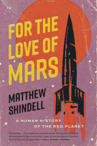 Title: For the Love of Mars: A Human History of the Red Planet, Author: Matthew Shindell