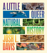 Title: A Little Queer Natural History, Author: Josh L. Davis