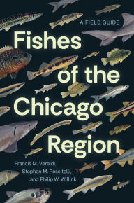 Title: Fishes of the Chicago Region: A Field Guide, Author: Francis M. Veraldi