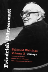 Title: Friedrich Dürrenmatt: Selected Writings, Volume 3, Essays, Author: Friedrich Dürrenmatt