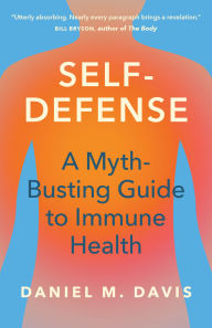 Title: Self-Defense: A Myth-Busting Guide to Immune Health, Author: Daniel M. Davis
