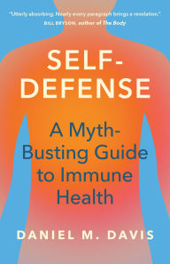 Title: Self-Defense: A Myth-Busting Guide to Immune Health, Author: Daniel M. Davis