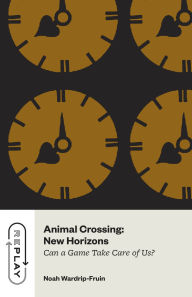 Title: Animal Crossing: New Horizons: Can a Game Take Care of Us?, Author: Noah Wardrip-Fruin