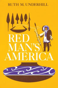 Title: Red Man's America: A History of Indians in the United States / Edition 1, Author: Ruth Murray Underhill