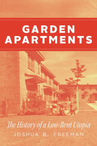 Title: Garden Apartments: The History of a Low-Rent Utopia, Author: Joshua B. Freeman