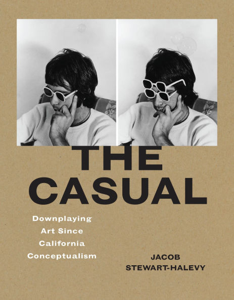 The Casual: Downplaying Art Since California Conceptualism