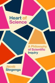 Title: Heart of Science: A Philosophy of Scientific Inquiry, Author: Jacob Stegenga