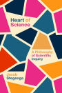 Heart of Science: A Philosophy of Scientific Inquiry