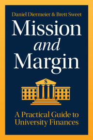 Title: Mission and Margin: A Practical Guide to University Finances, Author: Daniel Diermeier