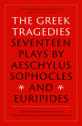 The Greek Tragedies: Seventeen Plays by Aeschylus, Sophocles, and Euripides