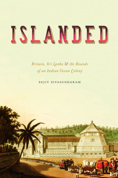 Islanded: Britain, Sri Lanka, and the Bounds of an Indian Ocean Colony