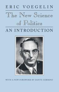 Title: The New Science of Politics: An Introduction / Edition 1, Author: Eric Voegelin