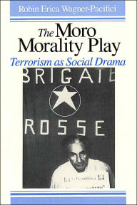 Title: The Moro Morality Play: Terrorism as Social Drama / Edition 1, Author: Robin  Wagner-Pacifici