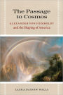 The Passage to Cosmos: Alexander von Humboldt and the Shaping of America