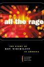 All the Rage: The Story of Gay Visibility in America / Edition 1