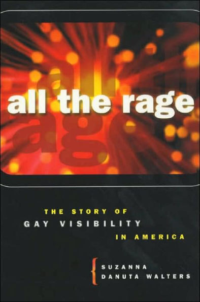 All the Rage: The Story of Gay Visibility in America / Edition 1