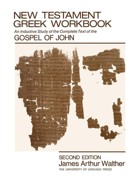 New Testament Greek Workbook: An Inductive Study of the Complete Text of the Gospel of John / Edition 2