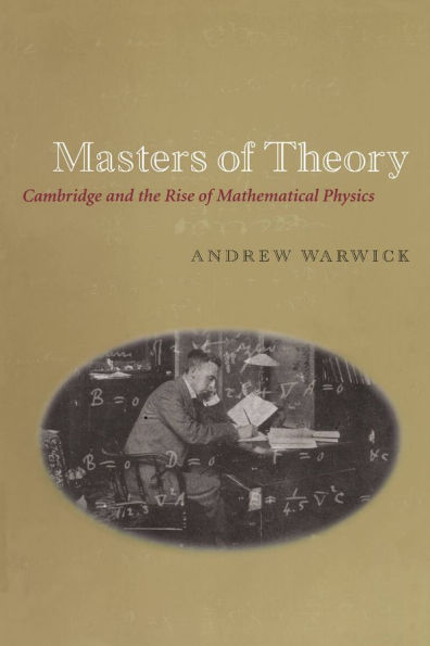 Masters of Theory: Cambridge and the Rise of Mathematical Physics