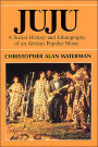 Juju: A Social History and Ethnography of an African Popular Music / Edition 2