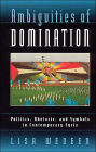 Ambiguities of Domination : Politics, Rhetoric, and Symbols in Contemporary Syria / Edition 1