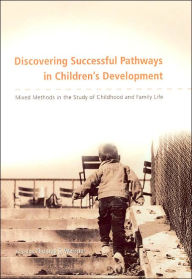 Title: Discovering Successful Pathways in Children's Development: Mixed Methods in the Study of Childhood and Family Life / Edition 1, Author: Thomas S. Weisner