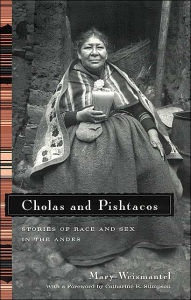 Title: Cholas and Pishtacos: Stories of Race and Sex in the Andes / Edition 1, Author: Mary Weismantel
