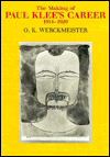 Title: The Making of Paul Klee's Career, 1914-1920, Author: Otto Karl Werckmeister