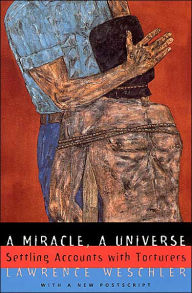 Title: A Miracle, A Universe: Settling Accounts with Torturers / Edition 1, Author: Lawrence Weschler