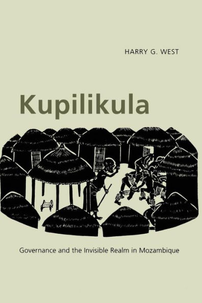 Kupilikula: Governance and the Invisible Realm in Mozambique / Edition 1