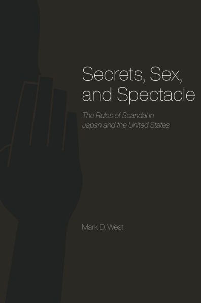 Secrets, Sex, and Spectacle: The Rules of Scandal in Japan and the United States