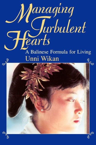 Managing Turbulent Hearts: A Balinese Formula for Living / Edition 1