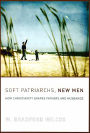 Soft Patriarchs, New Men: How Christianity Shapes Fathers and Husbands / Edition 1