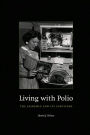 Living with Polio: The Epidemic and Its Survivors