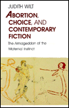 Abortion, Choice, and Contemporary Fiction: The Armageddon of the Maternal Instinct