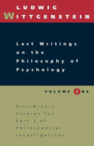 Title: Last Writings on the Philosophy of Psychology, Volume 1 / Edition 2, Author: Ludwig Wittgenstein