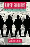 Paper Soldiers; The American Press and the Vietnam War / Edition 1