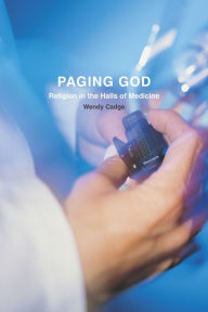 Title: Paging God: Religion in the Halls of Medicine, Author: Wendy Cadge