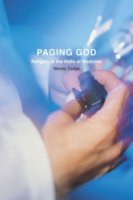 Title: Paging God: Religion in the Halls of Medicine, Author: Wendy Cadge