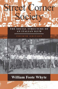 Title: Street Corner Society: The Social Structure of an Italian Slum, Author: William Foote Whyte