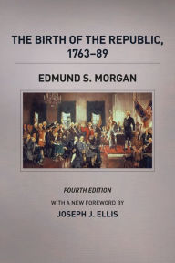 Title: The Birth of the Republic, 1763-89, Fourth Edition / Edition 4, Author: Edmund S. Morgan