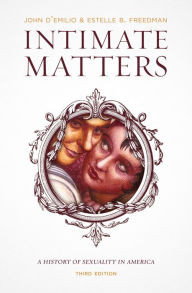 Title: Intimate Matters: A History of Sexuality in America, Author: John D'Emilio