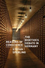 Reasons of Conscience: The Bioethics Debate in Germany