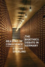 Reasons of Conscience: The Bioethics Debate in Germany
