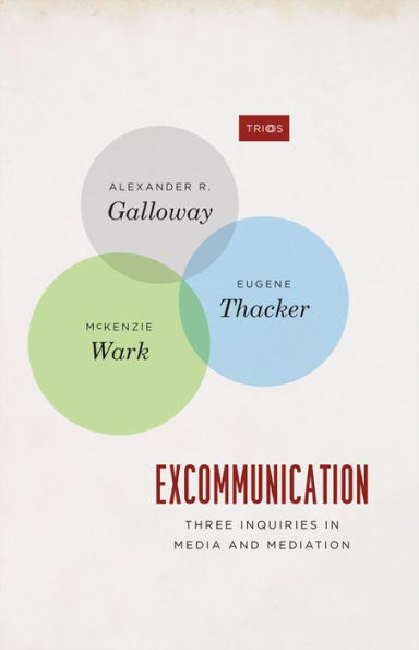 Excommunication: Three Inquiries in Media and Mediation