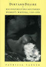 Dirt and Desire: Reconstructing Southern Women's Writing, 1930-1990 / Edition 1