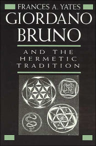 Title: Giordano Bruno and the Hermetic Tradition, Author: Frances A. Yates