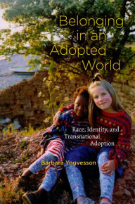 Title: Belonging in an Adopted World: Race, Identity, and Transnational Adoption, Author: Barbara Yngvesson