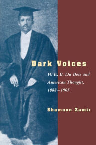 Title: Dark Voices: W. E. B. Du Bois and American Thought, 1888-1903 / Edition 2, Author: Shamoon Zamir